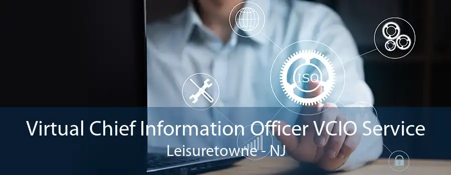 Virtual Chief Information Officer VCIO Service Leisuretowne - NJ