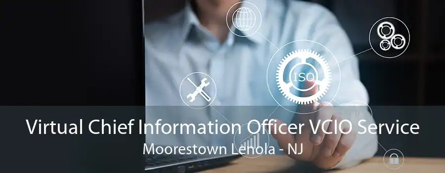 Virtual Chief Information Officer VCIO Service Moorestown Lenola - NJ