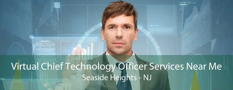 Virtual Chief Technology Officer Services Near Me Seaside Heights - NJ