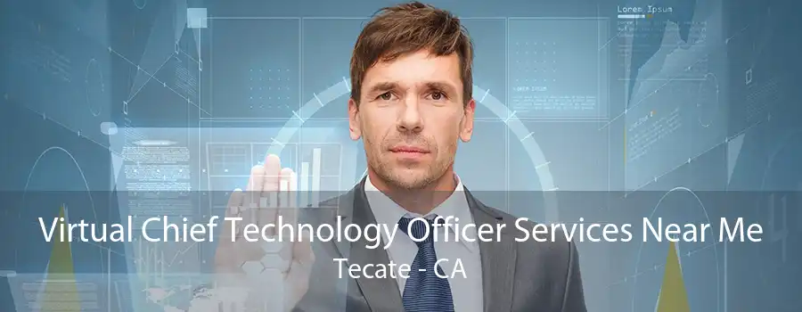 Virtual Chief Technology Officer Services Near Me Tecate - CA