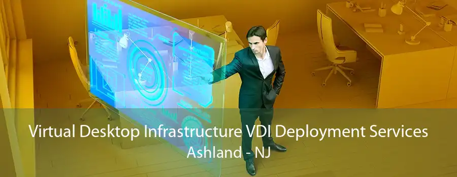 Virtual Desktop Infrastructure VDI Deployment Services Ashland - NJ