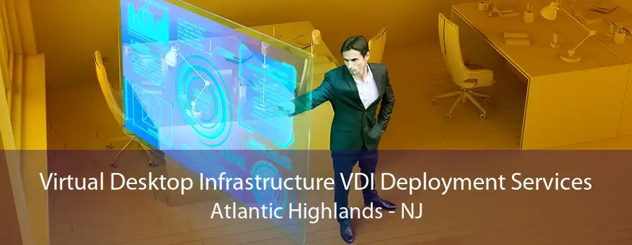 Virtual Desktop Infrastructure VDI Deployment Services Atlantic Highlands - NJ