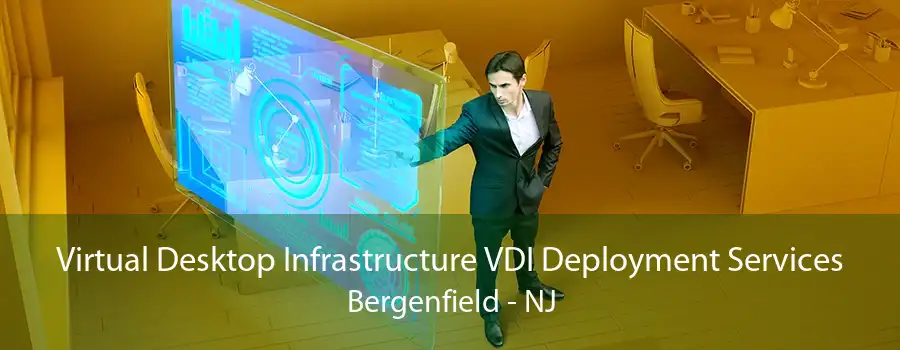 Virtual Desktop Infrastructure VDI Deployment Services Bergenfield - NJ