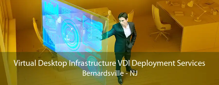 Virtual Desktop Infrastructure VDI Deployment Services Bernardsville - NJ