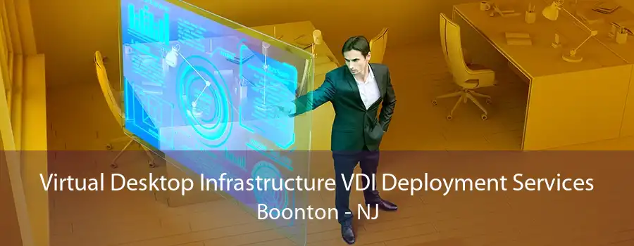 Virtual Desktop Infrastructure VDI Deployment Services Boonton - NJ