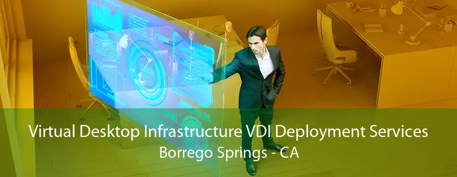 Virtual Desktop Infrastructure VDI Deployment Services Borrego Springs - CA