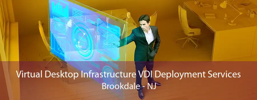 Virtual Desktop Infrastructure VDI Deployment Services Brookdale - NJ