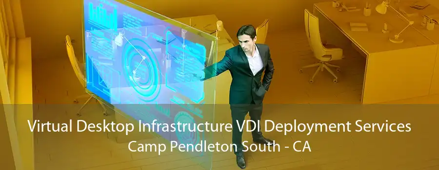 Virtual Desktop Infrastructure VDI Deployment Services Camp Pendleton South - CA