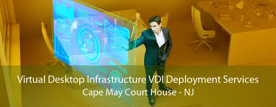 Virtual Desktop Infrastructure VDI Deployment Services Cape May Court House - NJ