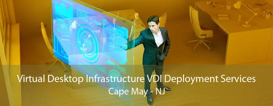 Virtual Desktop Infrastructure VDI Deployment Services Cape May - NJ