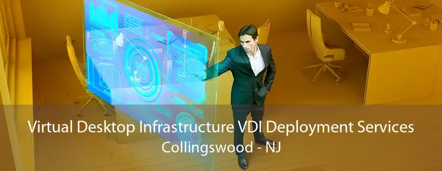 Virtual Desktop Infrastructure VDI Deployment Services Collingswood - NJ