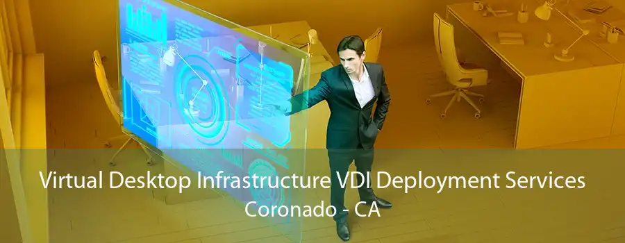 Virtual Desktop Infrastructure VDI Deployment Services Coronado - CA