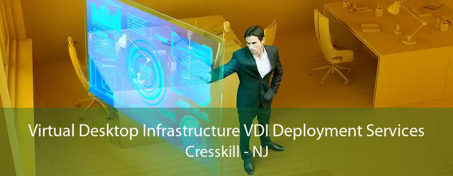 Virtual Desktop Infrastructure VDI Deployment Services Cresskill - NJ