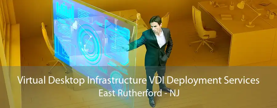 Virtual Desktop Infrastructure VDI Deployment Services East Rutherford - NJ