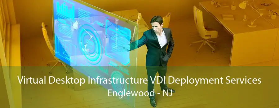 Virtual Desktop Infrastructure VDI Deployment Services Englewood - NJ