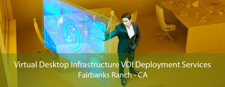 Virtual Desktop Infrastructure VDI Deployment Services Fairbanks Ranch - CA