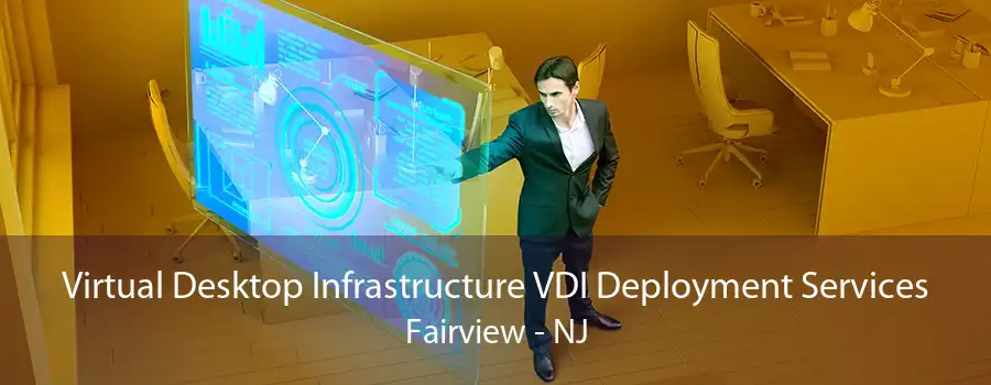 Virtual Desktop Infrastructure VDI Deployment Services Fairview - NJ