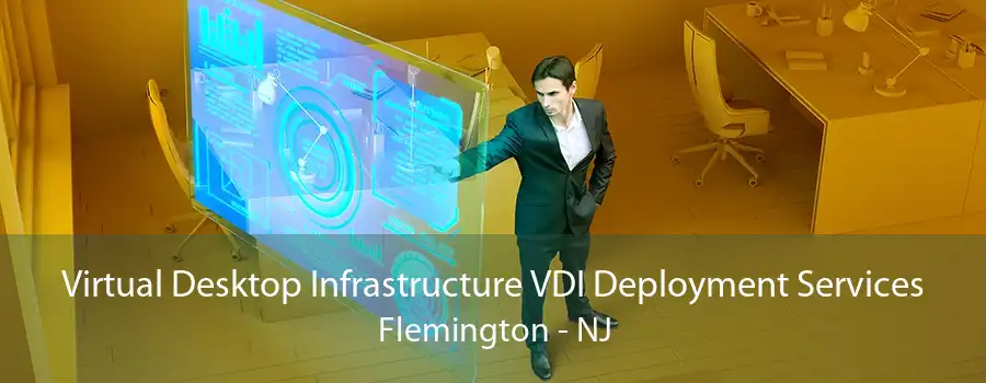 Virtual Desktop Infrastructure VDI Deployment Services Flemington - NJ