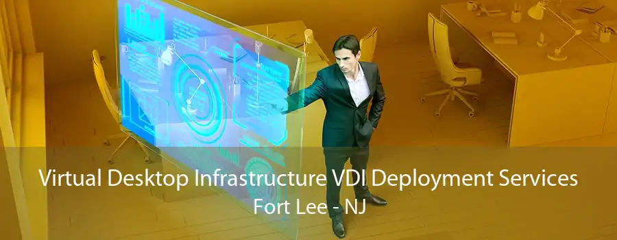 Virtual Desktop Infrastructure VDI Deployment Services Fort Lee - NJ