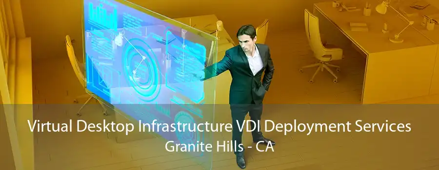 Virtual Desktop Infrastructure VDI Deployment Services Granite Hills - CA