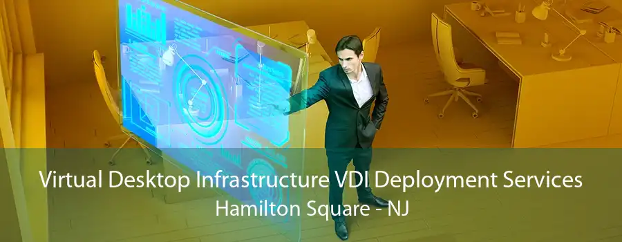 Virtual Desktop Infrastructure VDI Deployment Services Hamilton Square - NJ