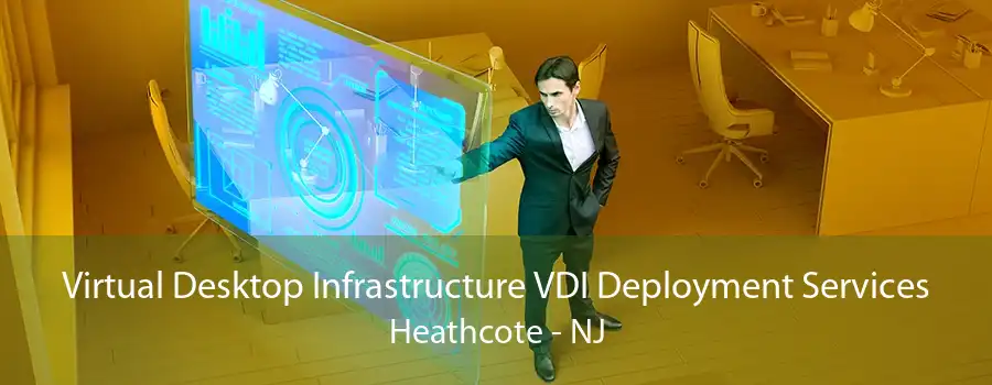 Virtual Desktop Infrastructure VDI Deployment Services Heathcote - NJ