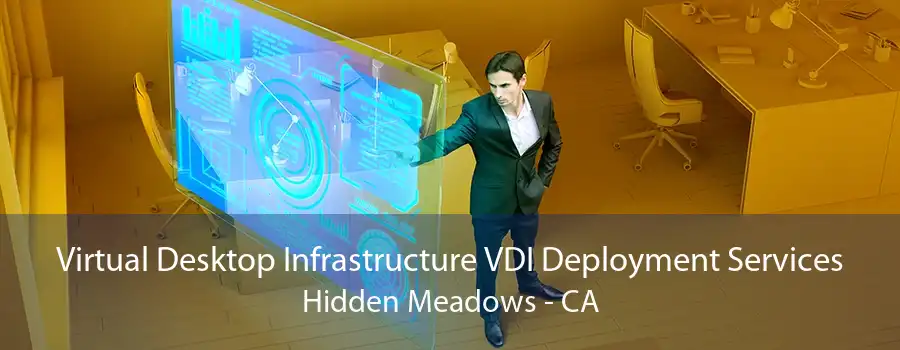 Virtual Desktop Infrastructure VDI Deployment Services Hidden Meadows - CA