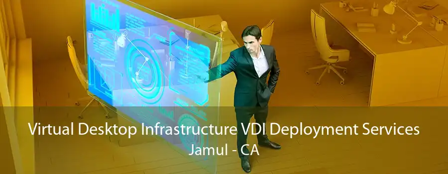 Virtual Desktop Infrastructure VDI Deployment Services Jamul - CA