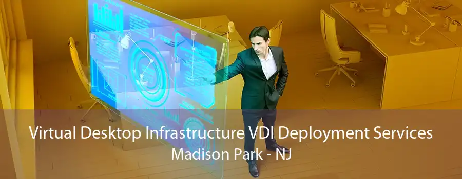 Virtual Desktop Infrastructure VDI Deployment Services Madison Park - NJ