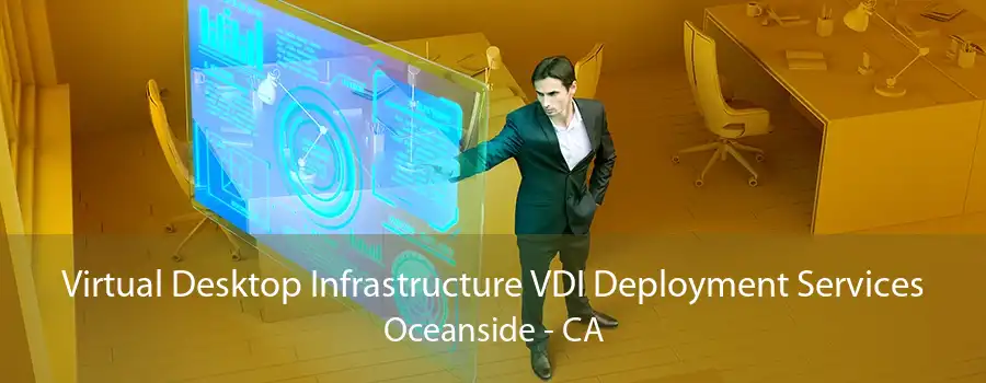 Virtual Desktop Infrastructure VDI Deployment Services Oceanside - CA