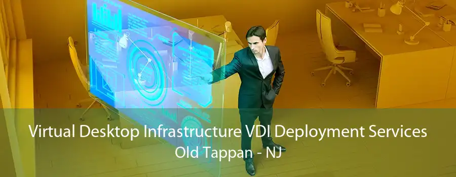 Virtual Desktop Infrastructure VDI Deployment Services Old Tappan - NJ