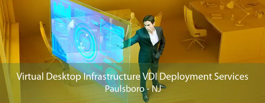 Virtual Desktop Infrastructure VDI Deployment Services Paulsboro - NJ