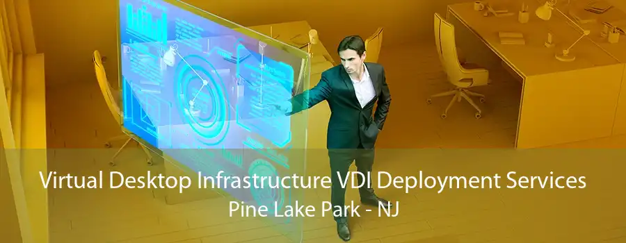 Virtual Desktop Infrastructure VDI Deployment Services Pine Lake Park - NJ