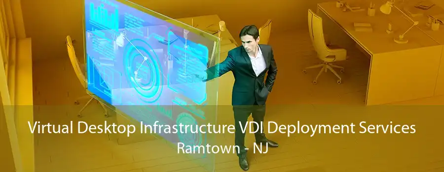 Virtual Desktop Infrastructure VDI Deployment Services Ramtown - NJ