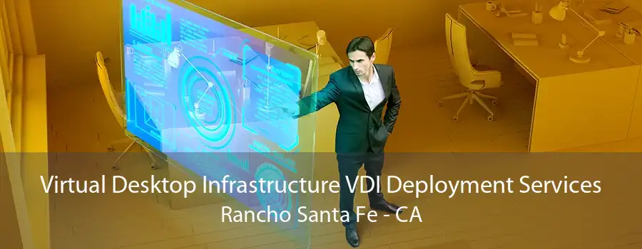 Virtual Desktop Infrastructure VDI Deployment Services Rancho Santa Fe - CA