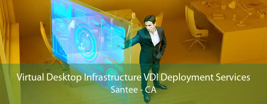 Virtual Desktop Infrastructure VDI Deployment Services Santee - CA