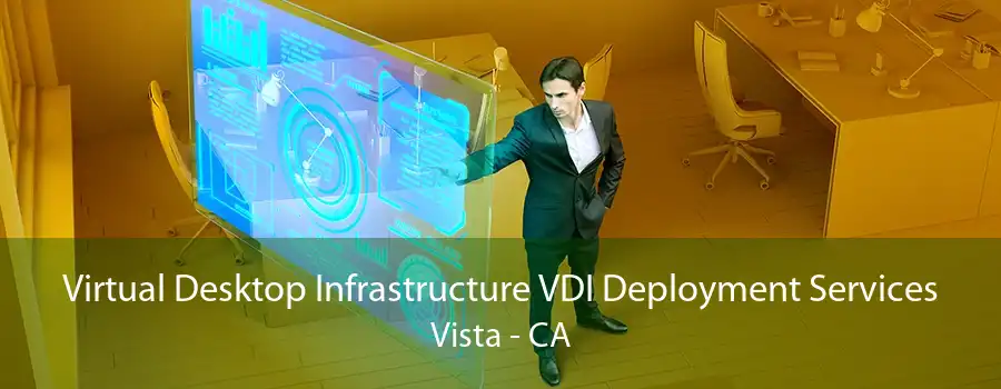 Virtual Desktop Infrastructure VDI Deployment Services Vista - CA