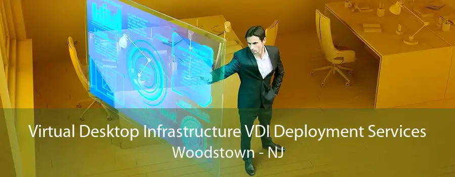 Virtual Desktop Infrastructure VDI Deployment Services Woodstown - NJ