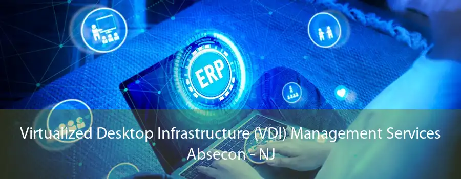 Virtualized Desktop Infrastructure (VDI) Management Services Absecon - NJ