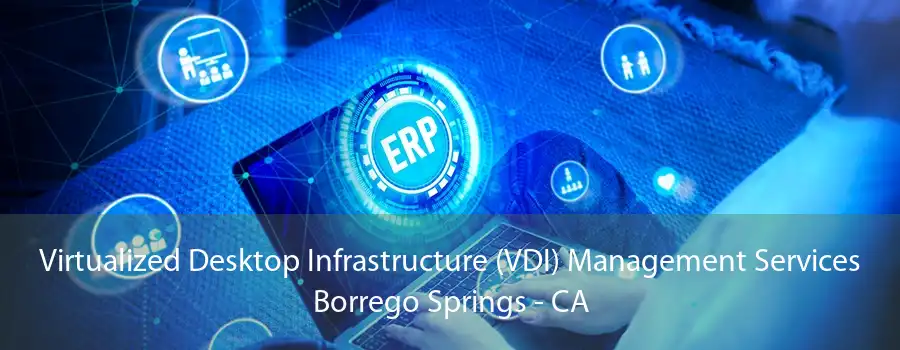 Virtualized Desktop Infrastructure (VDI) Management Services Borrego Springs - CA