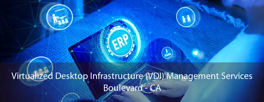 Virtualized Desktop Infrastructure (VDI) Management Services Boulevard - CA