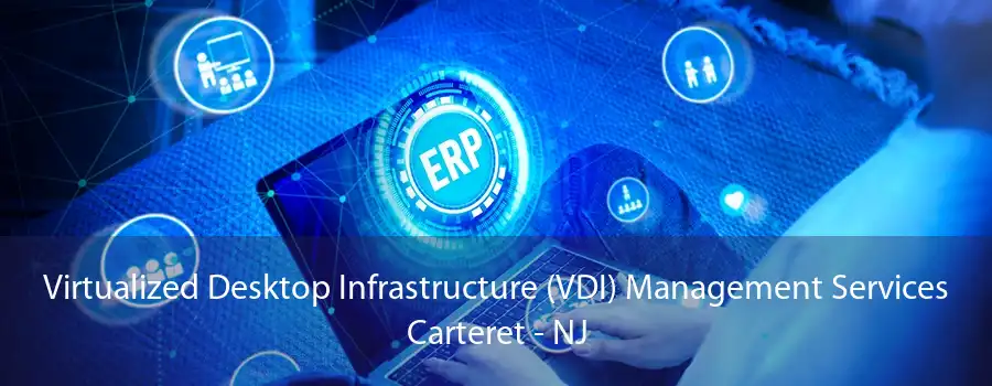 Virtualized Desktop Infrastructure (VDI) Management Services Carteret - NJ