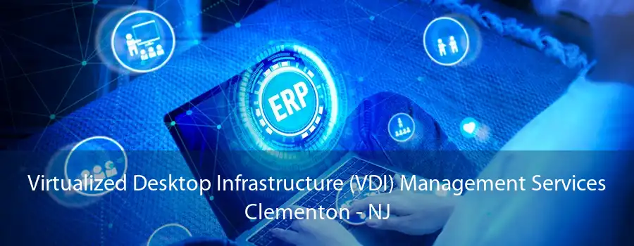 Virtualized Desktop Infrastructure (VDI) Management Services Clementon - NJ