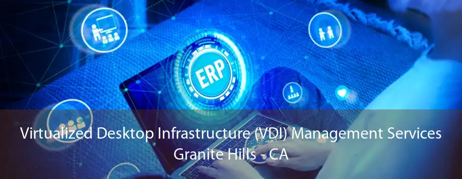 Virtualized Desktop Infrastructure (VDI) Management Services Granite Hills - CA