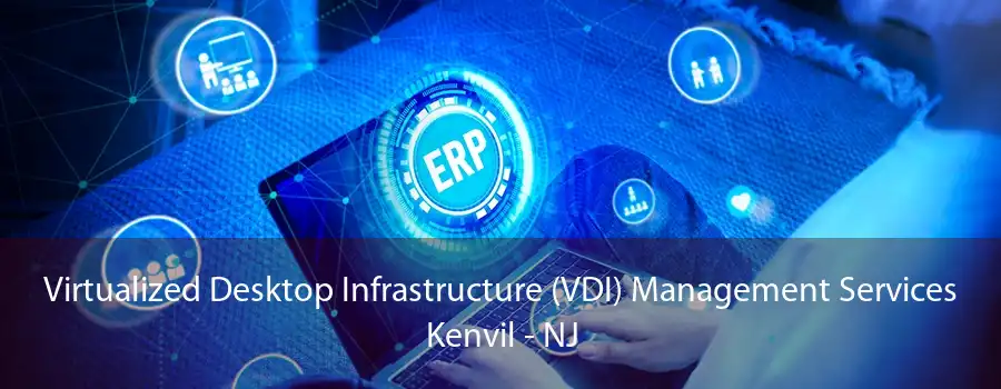 Virtualized Desktop Infrastructure (VDI) Management Services Kenvil - NJ