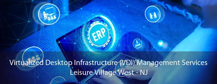 Virtualized Desktop Infrastructure (VDI) Management Services Leisure Village West - NJ