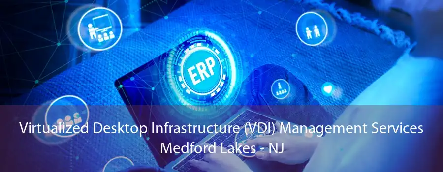 Virtualized Desktop Infrastructure (VDI) Management Services Medford Lakes - NJ