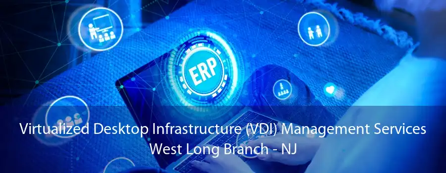 Virtualized Desktop Infrastructure (VDI) Management Services West Long Branch - NJ