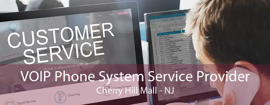 VOIP Phone System Service Provider Cherry Hill Mall - NJ