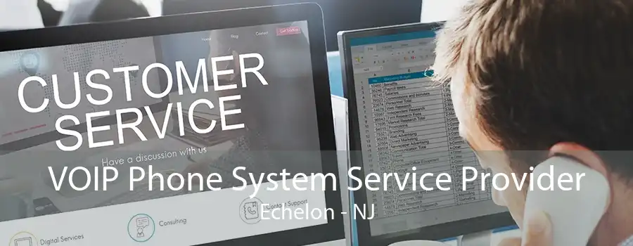 VOIP Phone System Service Provider Echelon - NJ